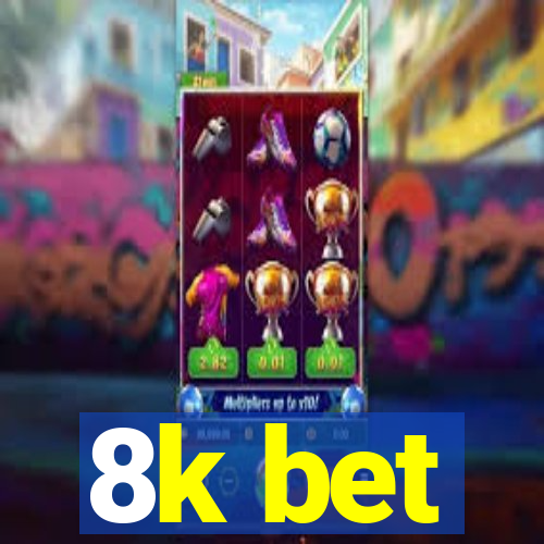 8k bet