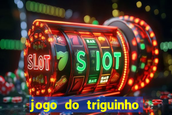 jogo do triguinho de ganhar dinheiro