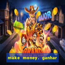 make money. ganhar dinheiro jogando