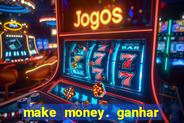 make money. ganhar dinheiro jogando