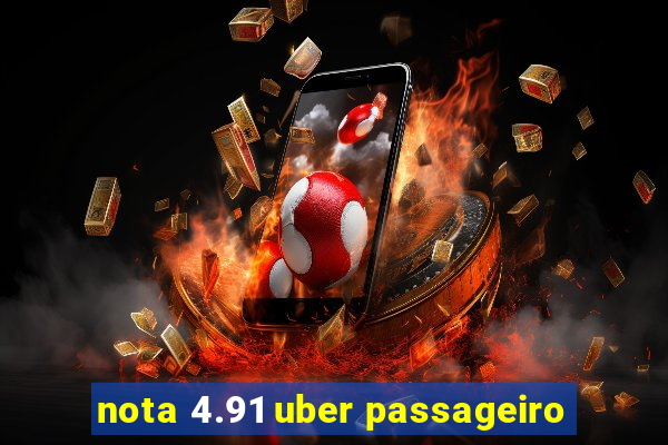 nota 4.91 uber passageiro