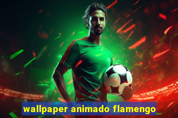 wallpaper animado flamengo