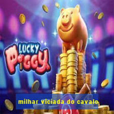 milhar viciada do cavalo