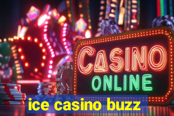 ice casino buzz