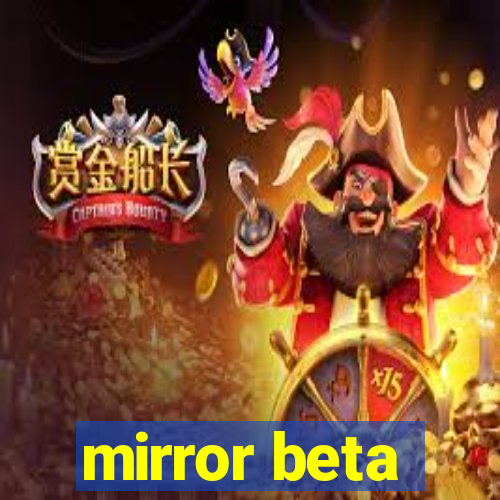 mirror beta