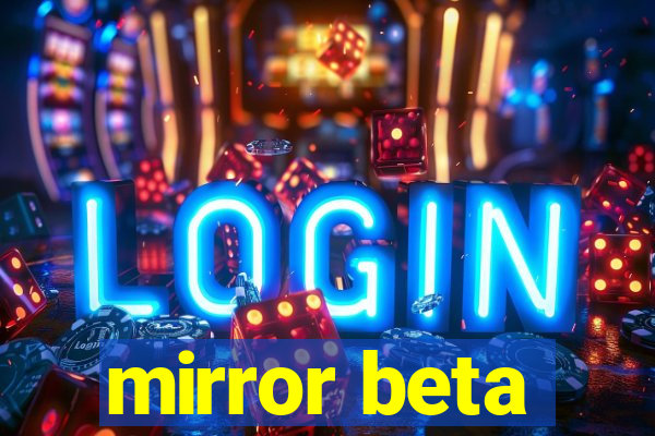 mirror beta