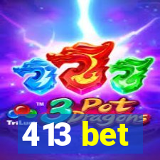 413 bet