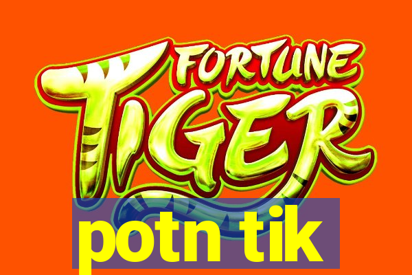 potn tik