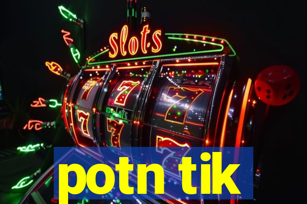 potn tik