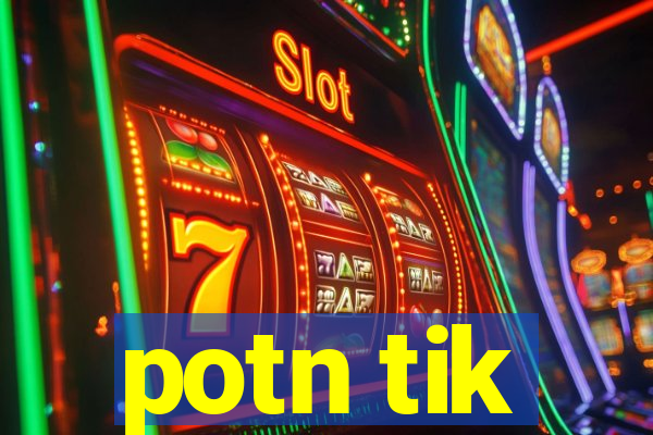 potn tik