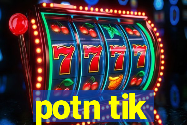 potn tik