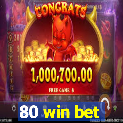 80 win bet