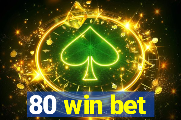 80 win bet