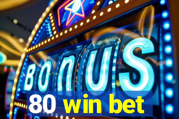 80 win bet