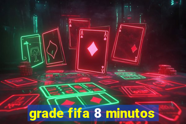 grade fifa 8 minutos