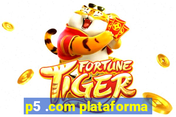 p5 .com plataforma