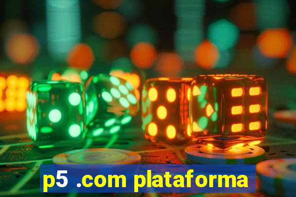 p5 .com plataforma