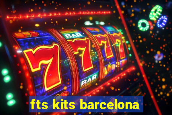 fts kits barcelona