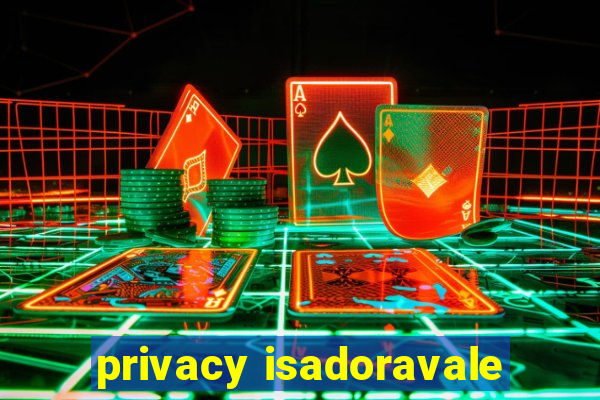 privacy isadoravale