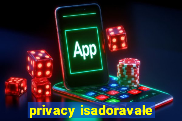 privacy isadoravale