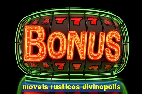 moveis rusticos divinopolis