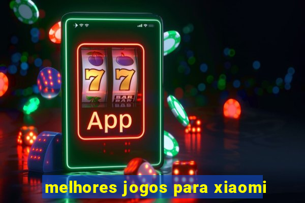 melhores jogos para xiaomi