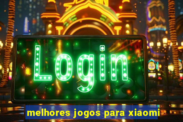 melhores jogos para xiaomi