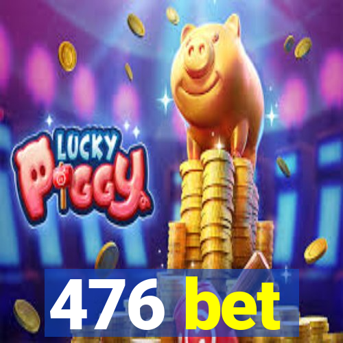 476 bet