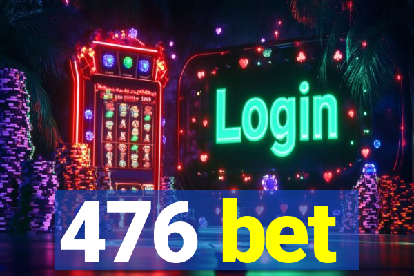 476 bet