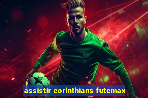 assistir corinthians futemax