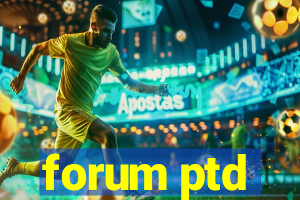 forum ptd