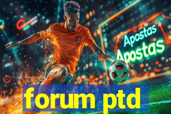 forum ptd