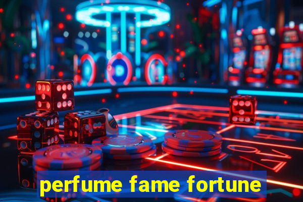 perfume fame fortune