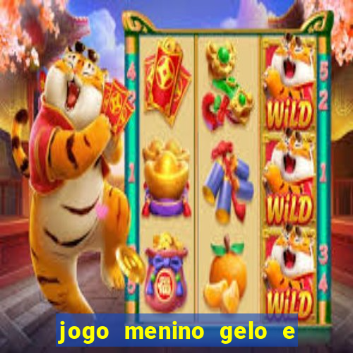 jogo menino gelo e menina lava