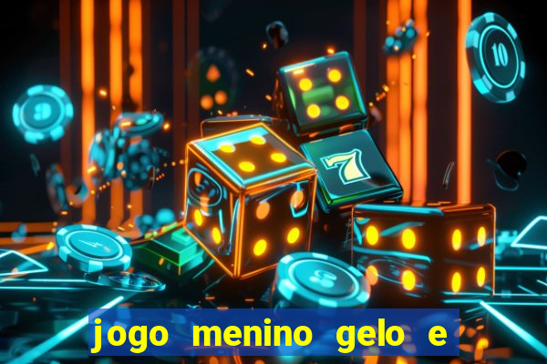 jogo menino gelo e menina lava