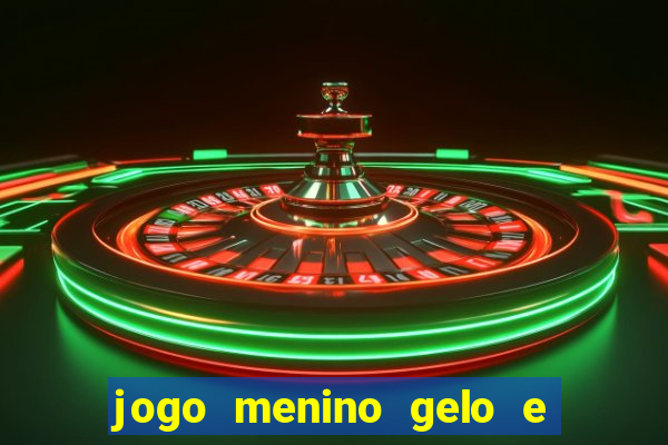 jogo menino gelo e menina lava