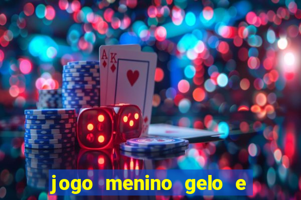 jogo menino gelo e menina lava