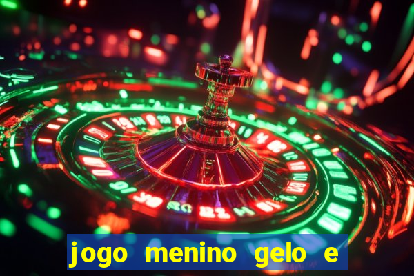 jogo menino gelo e menina lava