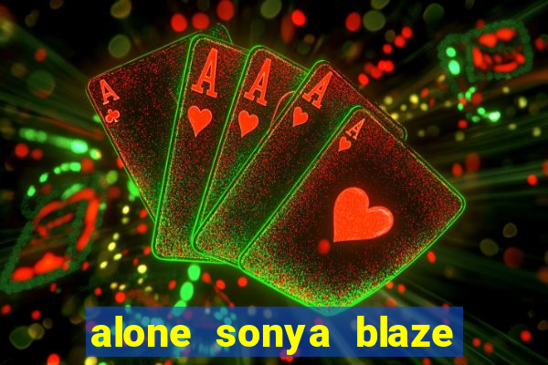 alone sonya blaze & alberto blanco