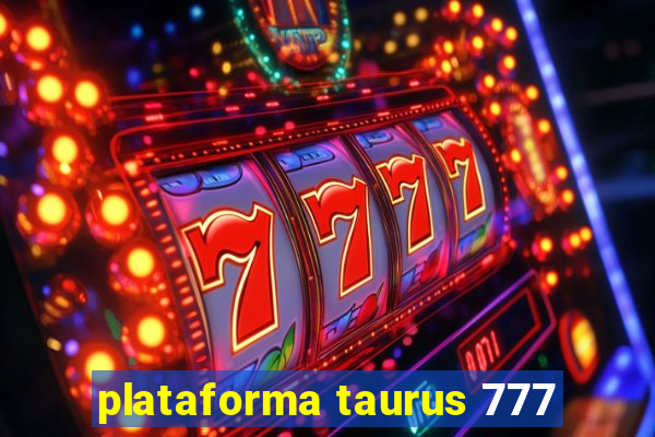 plataforma taurus 777