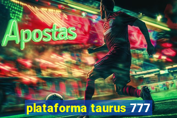 plataforma taurus 777