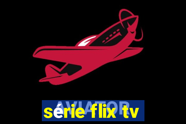 série flix tv