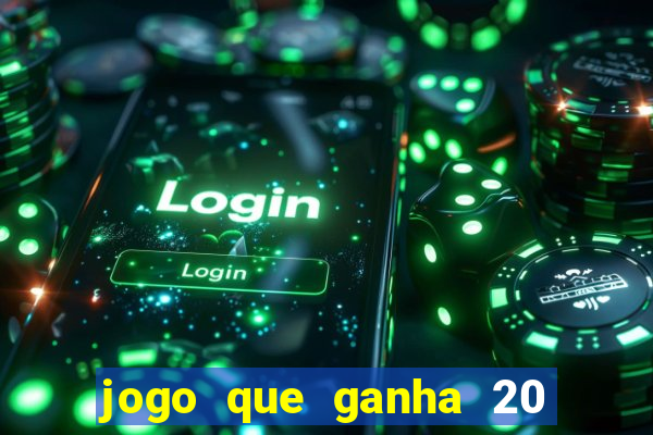 jogo que ganha 20 reais no cadastro