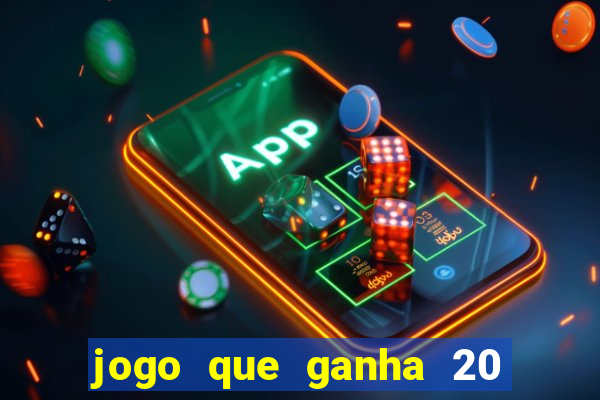 jogo que ganha 20 reais no cadastro