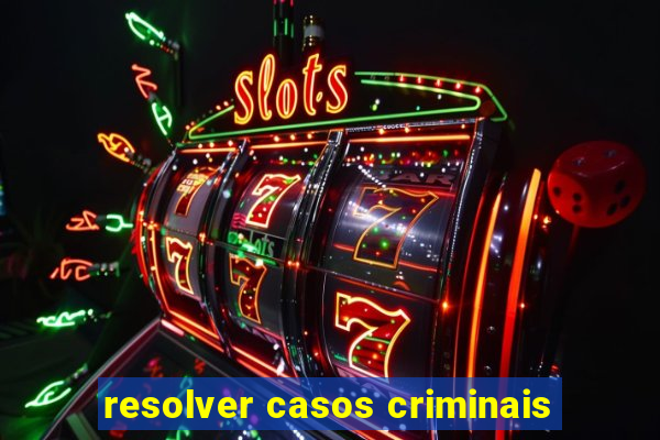 resolver casos criminais