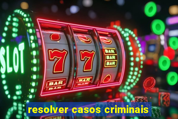 resolver casos criminais