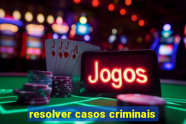 resolver casos criminais