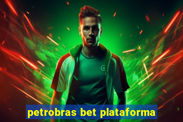 petrobras bet plataforma