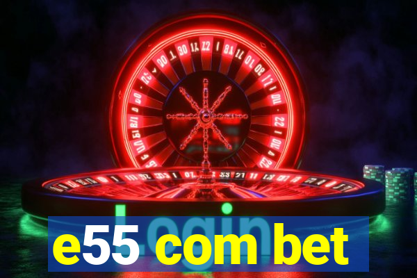 e55 com bet