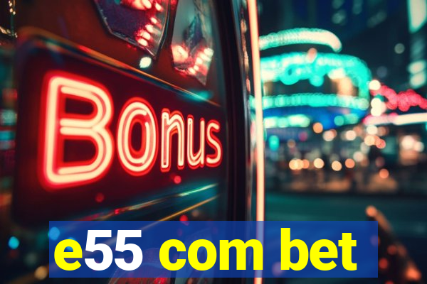 e55 com bet